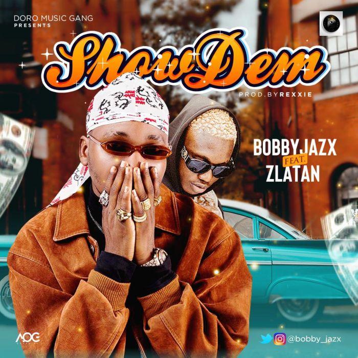 Show Dem Song by Bobby Jazx & Zlatan Ibile