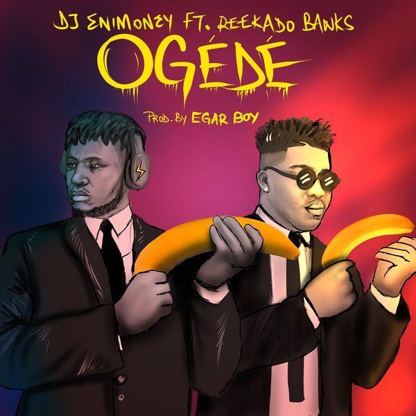 DJ Enimoney x Reekado Banks – Ogede Download Mp3