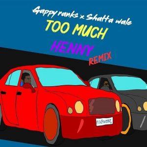 Too Much Henny Remix by Gappy Ranks & Shatta Wale
