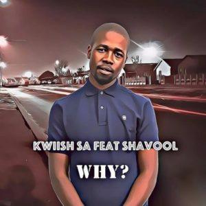 Kwiish SA Why ft Shavool mp3 download