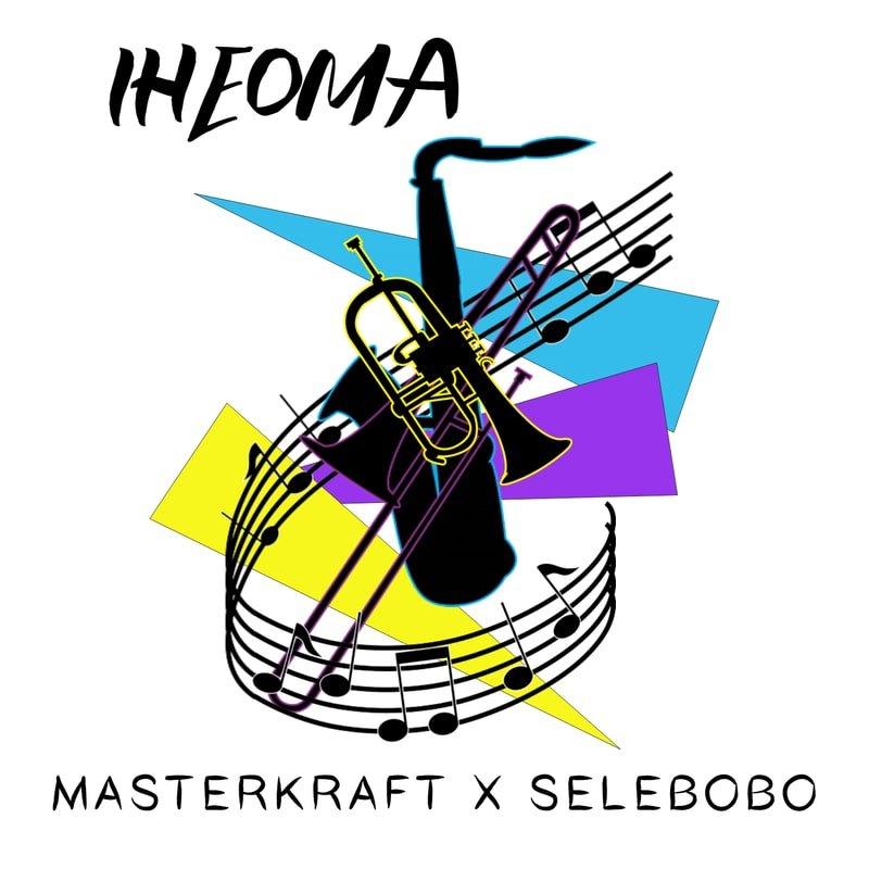 Masterkraft x Selebobo – Iheoma Mp3 Download