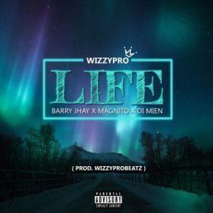 WizzyPro ft. Barry Jhay,Magnito & Di Mien – Life Mp3 Download