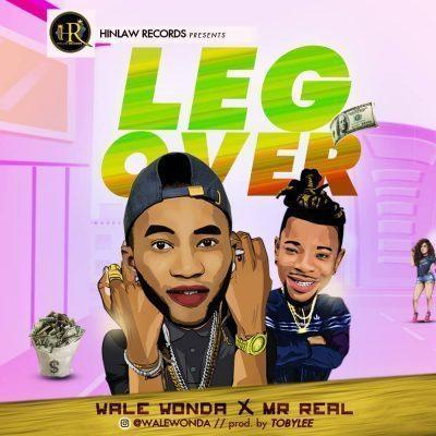 Wale Wonda ft. Mr. Real – Leg Over Mp3 Download