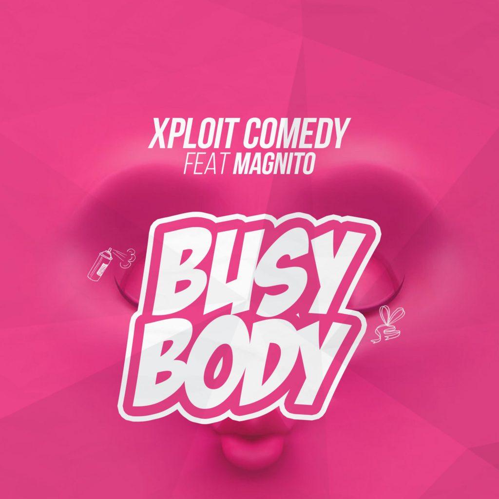 Xploit Comedy ft Magnito Busy Body Mp3 Download
