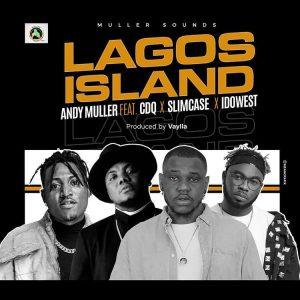 Andy Muller ft CDQ Slimcase Idowest – Lagos Island
