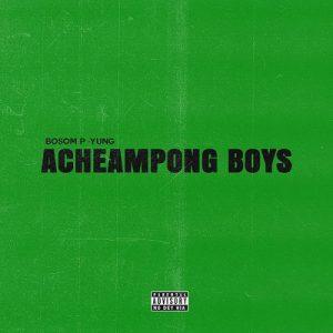 Bosom P Yung Acheampong Boys EP