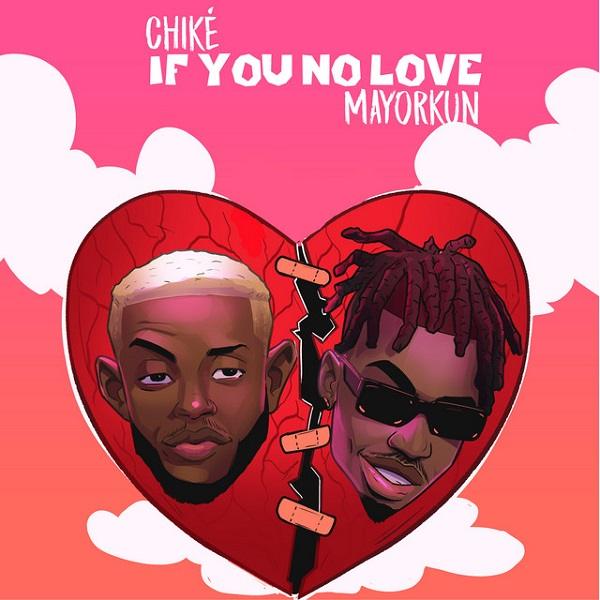 Chike If You No Love Remix ft Mayorkun