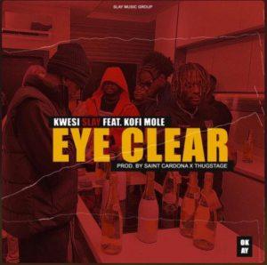Kwesi Slay Eye Clear Ft Kofi Mole