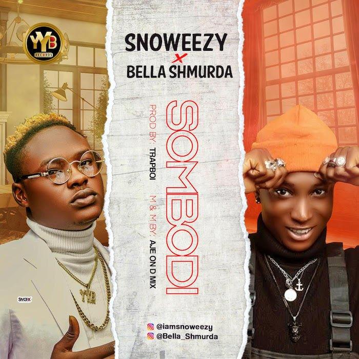 Snoweezy X Bella Shmurda Somebodi