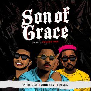 Zinoboy Son Of Grace ft Erigga Victor AD