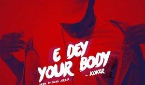 Koker – E Dey Your Body Picture Artwork 300x175 1