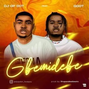 DJ OP Dot - Gbemidebe Ft. Qdot