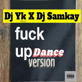 DJ YK - Fuck Up Dance Version Ft. DJ Samkay
