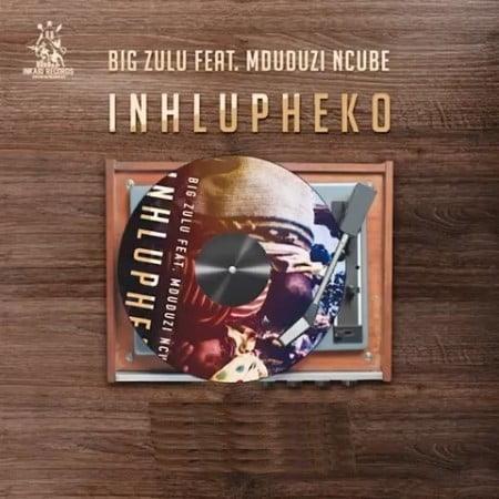 Big Zulu - Inhlupheko Ft. Mduduzi Ncube