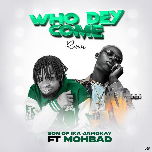 Son of Ika Ft. Mohbad - Who Dey Come (Remix)