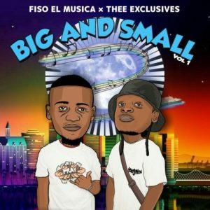 ALBUM: Fiso El Musica & Thee Exclusives - Big And Small Vol. 1