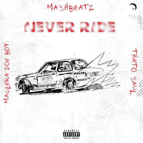 Mashbeatz - Never Ride Ft. Thato Saul, Maglera Doe Boy