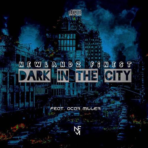 Newlandz Finest - Dark In The City Ft. Ocar Miller