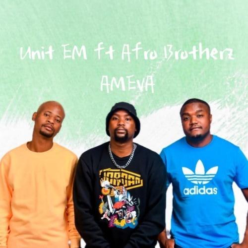 Unit EM SA - Ameva Ft. Afro Brotherz