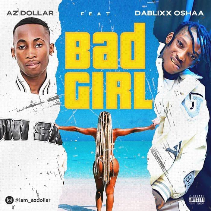 AZ Dollar Ft. Dablixx Oshaa - Bad Girl