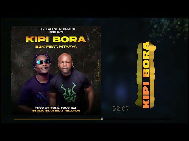 B2K & Mtafya - Kipi Bora