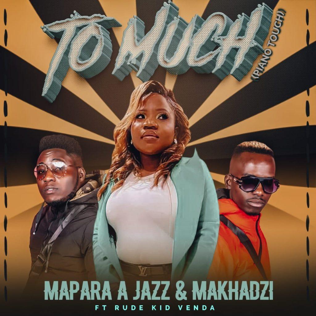 MP3:Mapara A Jazz Ft. Makhadzi & Rude Kid Venda - Too Much (Piano Touch)