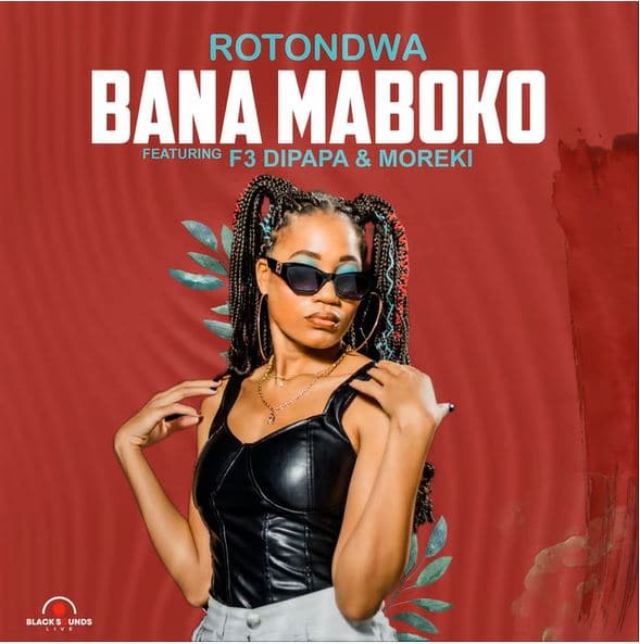 Rotondwa - Bana Maboko Ft. MOREKI, F3 Dipapa