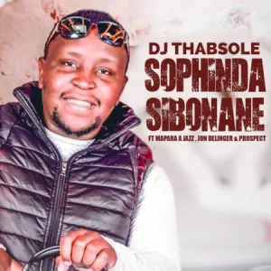 DJ Thabsole - Sophinda Sibonane ft. Mapara A Jazz, Jon Delinger & Prospect