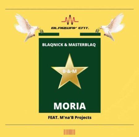 Blaqnick & MasterBlaq - Moria ft. MnaB Projects
