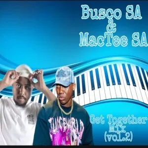 DJ Busco SA & Mac Tee SA - Get Together Amapiano Mix Vol. 2