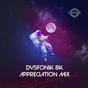 DysFonik - 8K Appreciation Mix
