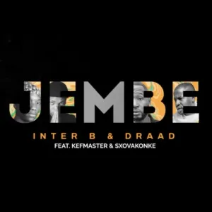 Inter B & Draad - Jembe ft. Kefmaster & Sxovakonke