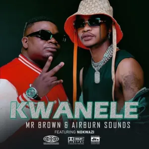 Mr Brown & AirBurn Sounds - Kwanele ft. Nokwazi