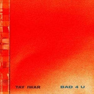 Tay Iwar - Bad4U