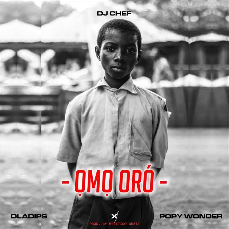 DJ Chef - Omo Oro Ft. Oladips, Popy Wonder