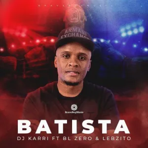 DJ Karri - Batista ft. BL Zero & Lebzito