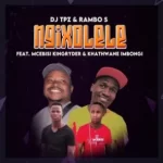TDJ Tpz & Rambo S - Ngixolele ft. Mcebisi King Ryder & Khathwane Imbongi