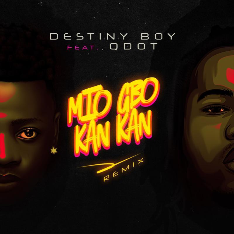 Destiny Boy Ft. Qdot - Mio Gbo Kan Kan (Remix)