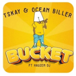 Tskay - Bucket ft Ocean Biller & Hauzen DJ