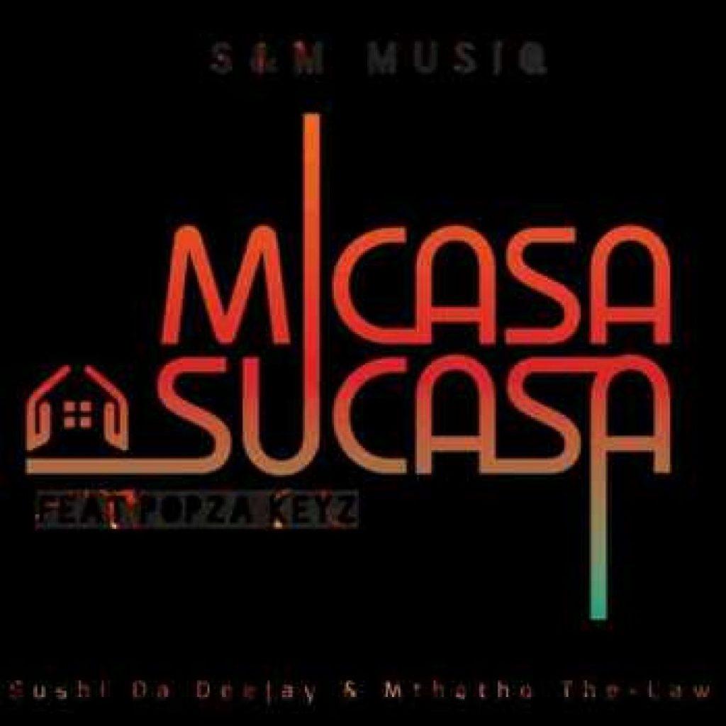 Sushi Da Deejay & Mthetho the Law (S & M MuziQ) Ft. Popza keyz - Micasa Su'casa
