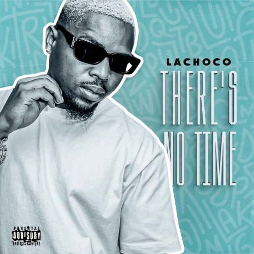 ALBUM: LaChoco – There’s No Time