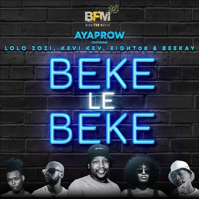 AyaProw Ft. Lolo Zozi, Kevi Kev, Eight08 & Beekay - Beke Le Beke