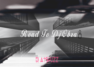 DJ Atshuzz - Road To DJ Obza