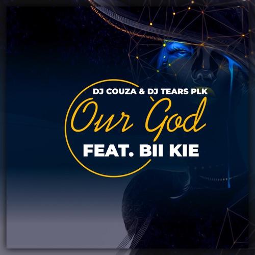 DJ Couza & DJ Tears PLK Ft. Bii Kie - Our God