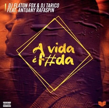 DJ Flaton Fox & DJ Tarico Ft. Antuany Rafaspin - A Vida Ã© Foda