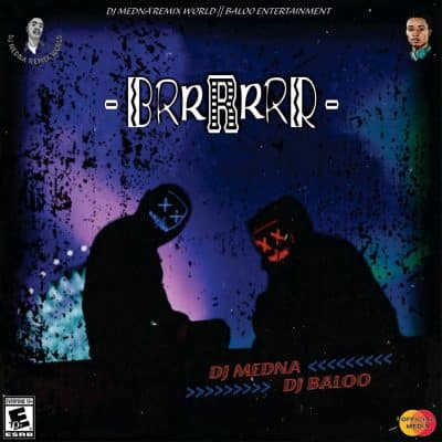 DJ Medna – Brrrrrrr ft DJ Baloo