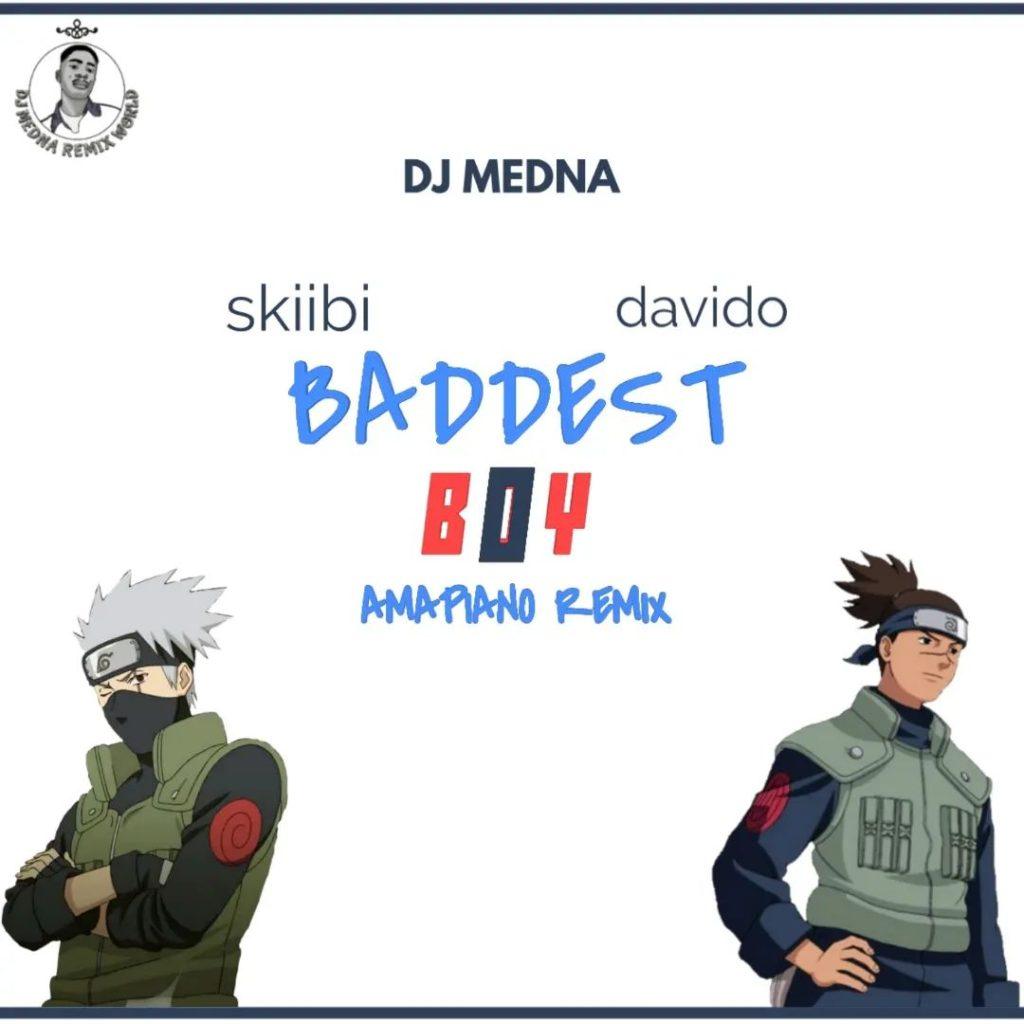 DJ Medna Ft. Skiibii & Davido - Baddest Boy Amapiano Remix