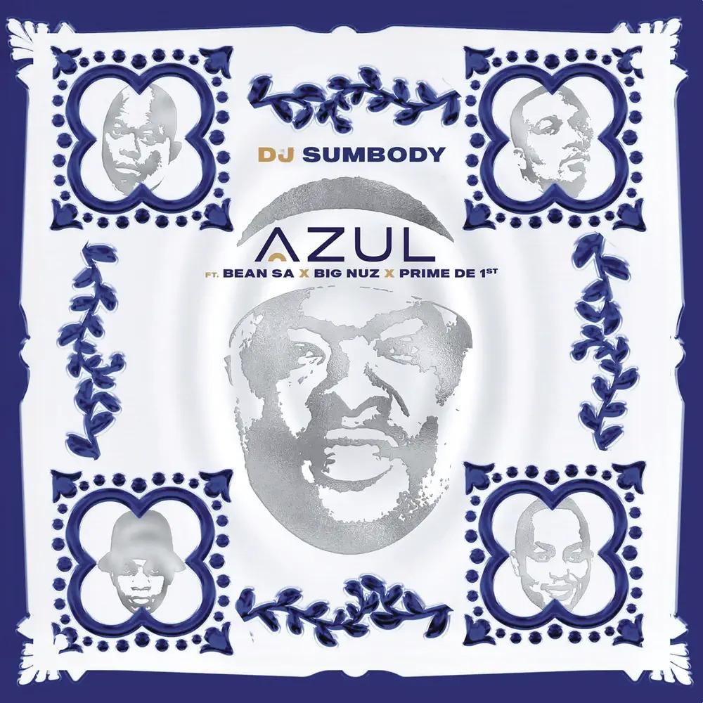 DJ Sumbody Ft. Big Nuz, Bean RSA & Prime De 1st - Azul