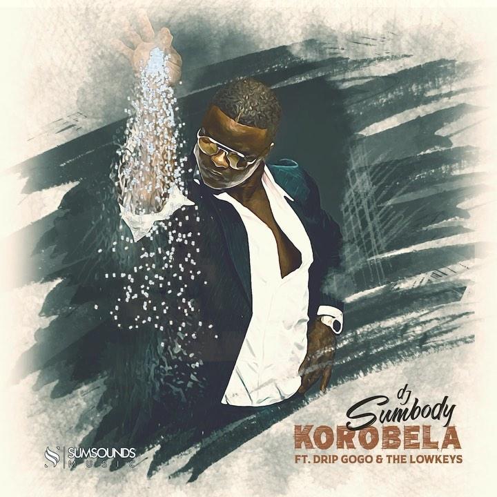 DJ Sumbody Ft. Drip Gogo & Lowkeys - Korobela