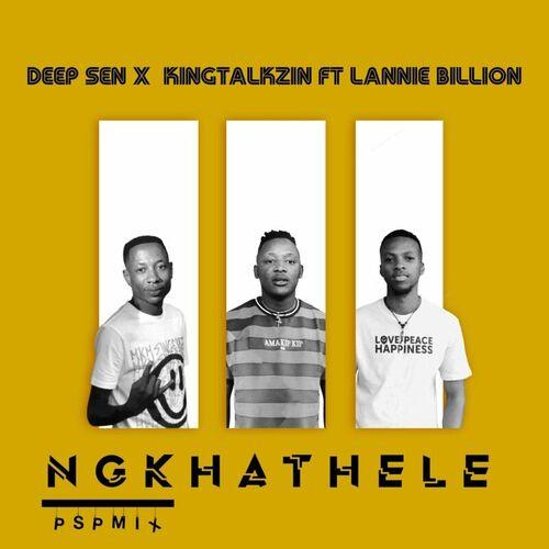 Deep Sen & KingTalkzin Ft. Lannie Billion - Ngkhathele (PSP Mix)